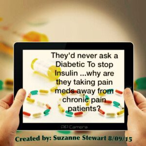 Image with quote "They'd never ask a diabetic to stop insulin... why are they taking pain meds away from chronic pain patients?"
