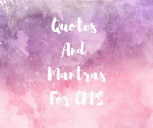 Quotes and mantras for people with CRPS RSD to help work towards positivity